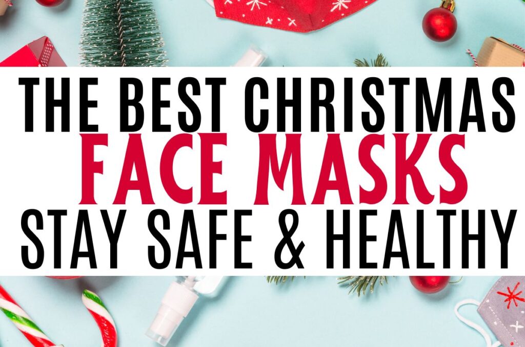 Christmas masks on a table with Christmas decor with text The Best Christmas Face Masks, stay safe and healthy