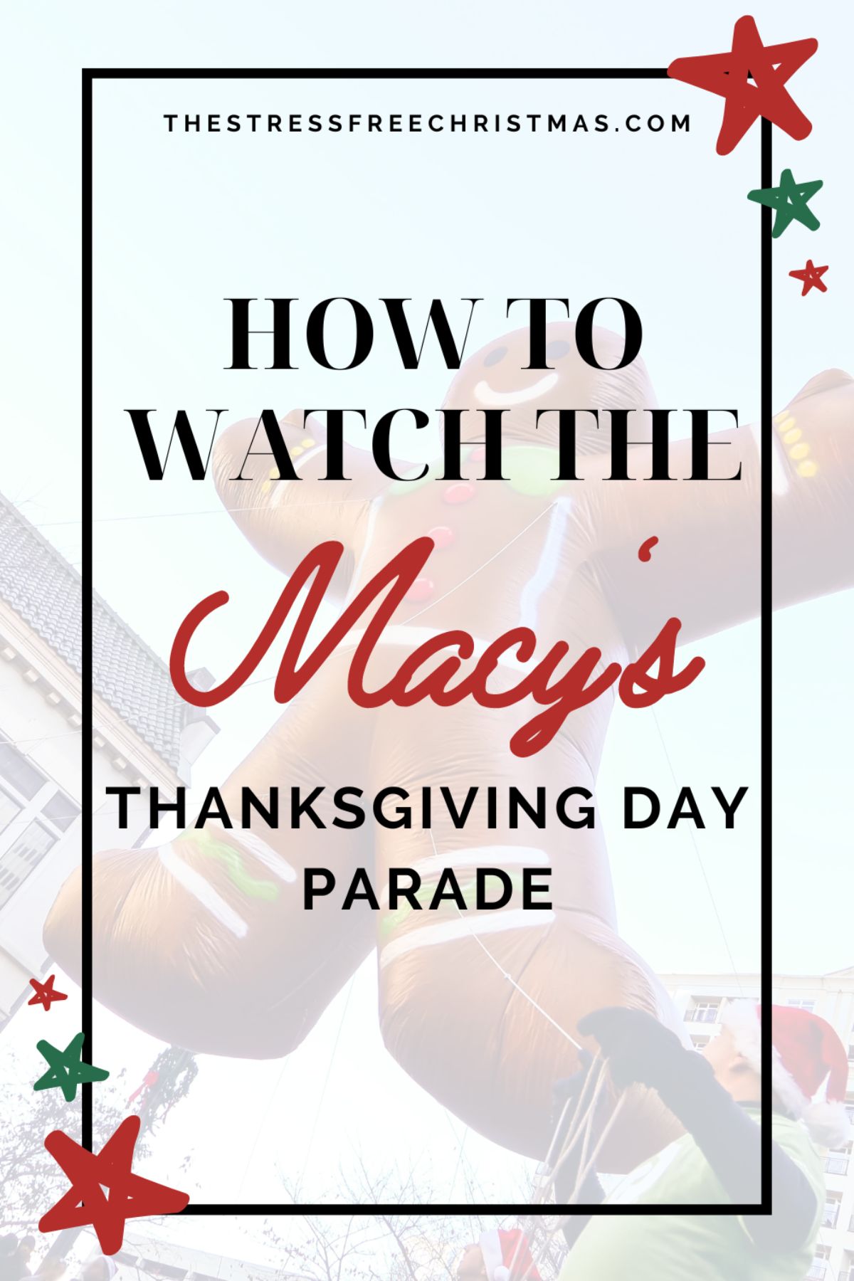 gingerbread man balloon with text how to watch the Macy's thanksgiving day parade over it