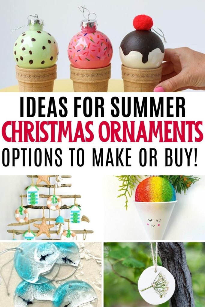 collage of summer Christmas ornaments with ice cream ornaments, beach ornaments, flower ornament, and a snow cone ornament. With text ideas for summer christmas ornaments options to make or buy.