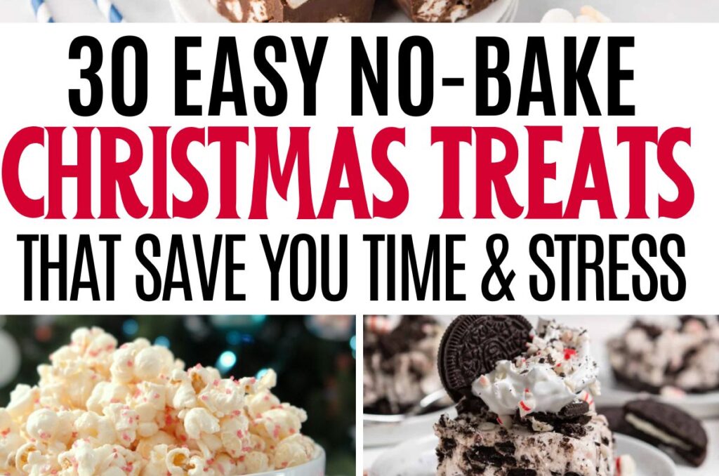 collage of no-bake christmas desserts with text 30 easy no-bake christmas treats that save you time and stress