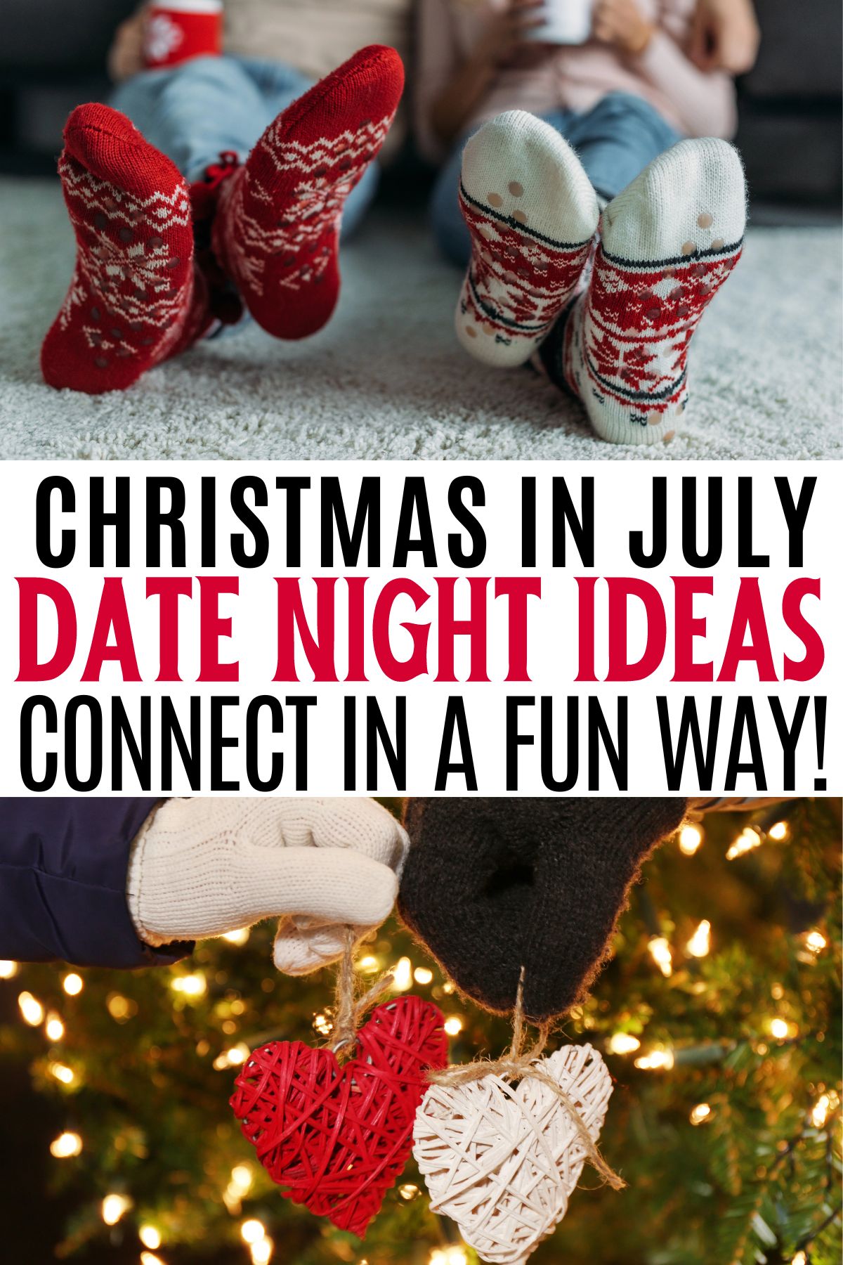 couple drink hot cocoa on the floor in christmas socks and a couple holding heart ornaments, with text Christmas in July date night ideas, connect in a fun way.